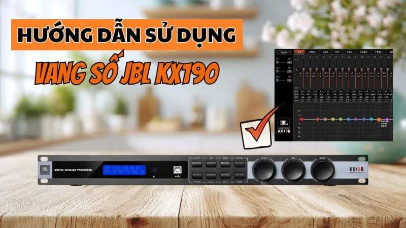 Tổng hợp hướng dẫn sử dụng vang số JBL KX190 dễ thực hiện