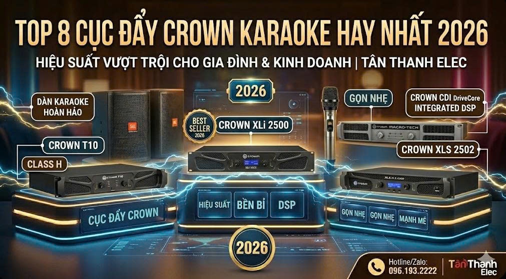 Top 8 Cục Đẩy Crown Hay Nhất 2026 – Nên Mua Mẫu Nào Cho Dàn Karaoke Gia Đình?